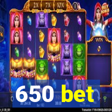 650 bet